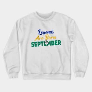 legends are born in september Crewneck Sweatshirt